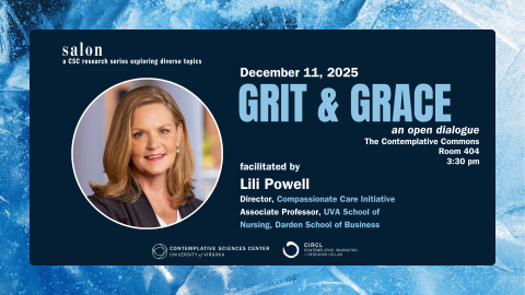 Salon: a CSC Research Series exploring different topics. December 11, 2025, Grit & Grace, facilitated by Lili Powell. The Contemplative Commons, Room 404, 3:30 pm.